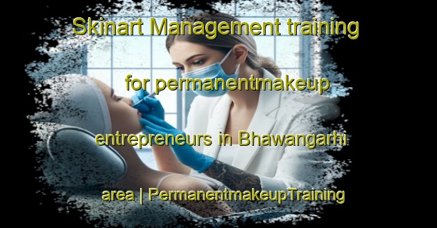 Skinart Management training for permanentmakeup entrepreneurs in Bhawangarhi area | PermanentmakeupTraining | PermanentmakeupClasses | SkinartTraining-India